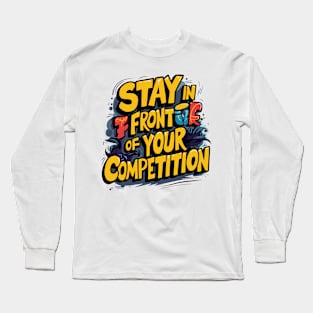 Stay in front of your competition Long Sleeve T-Shirt